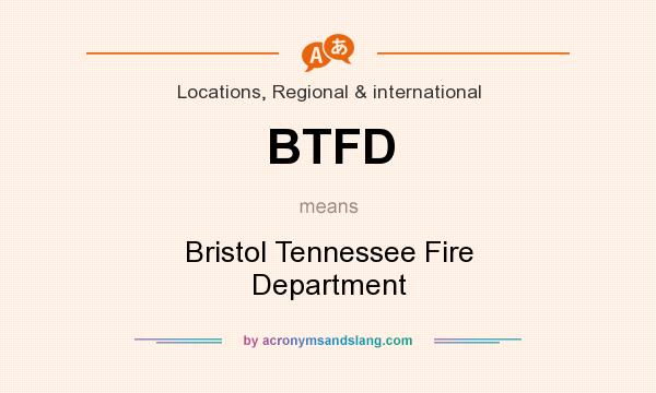 What does BTFD mean? It stands for Bristol Tennessee Fire Department