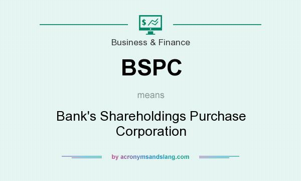 What does BSPC mean? It stands for Bank`s Shareholdings Purchase Corporation