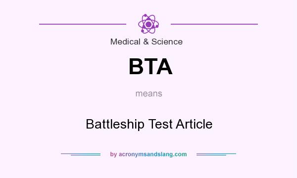 What does BTA mean? It stands for Battleship Test Article