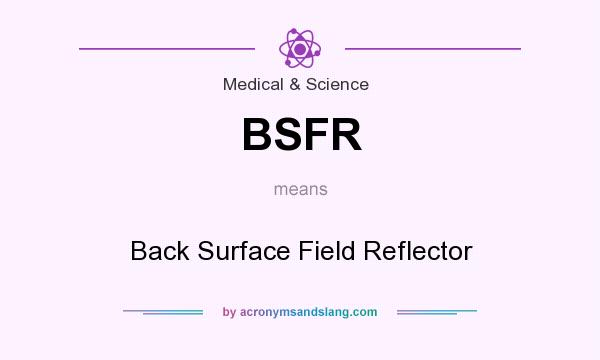 What does BSFR mean? It stands for Back Surface Field Reflector