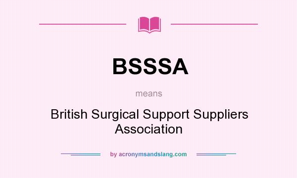 What does BSSSA mean? It stands for British Surgical Support Suppliers Association