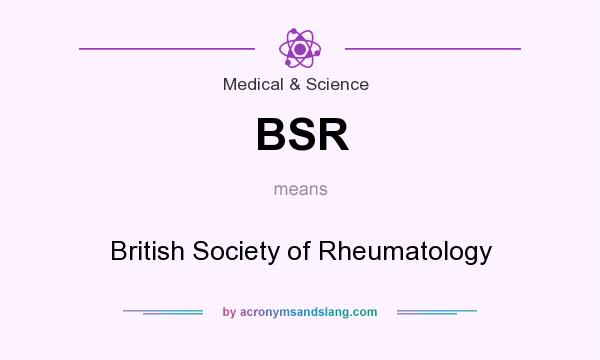 What does BSR mean? It stands for British Society of Rheumatology
