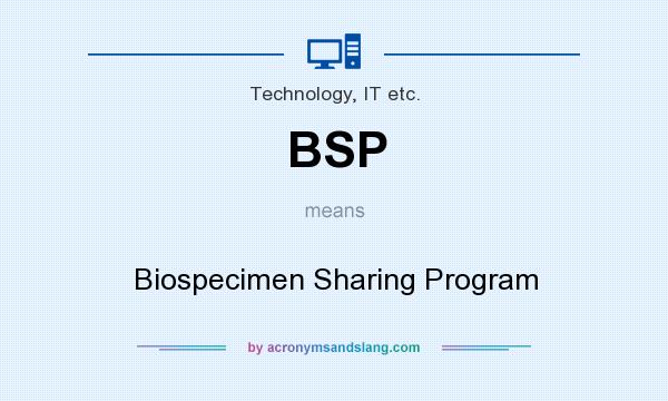 What does BSP mean? It stands for Biospecimen Sharing Program