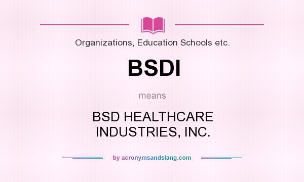 What does BSDI mean? It stands for BSD HEALTHCARE INDUSTRIES, INC.