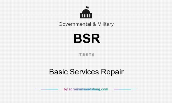 What does BSR mean? It stands for Basic Services Repair