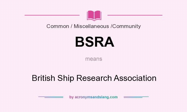 What does BSRA mean? It stands for British Ship Research Association