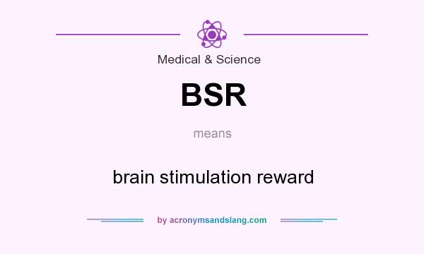 What does BSR mean? It stands for brain stimulation reward