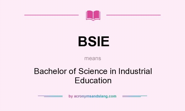 What does BSIE mean? It stands for Bachelor of Science in Industrial Education