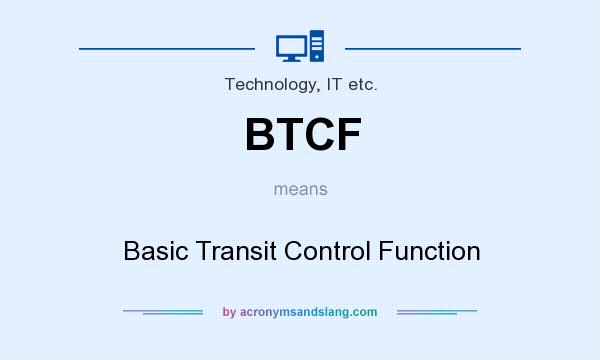 What does BTCF mean? It stands for Basic Transit Control Function