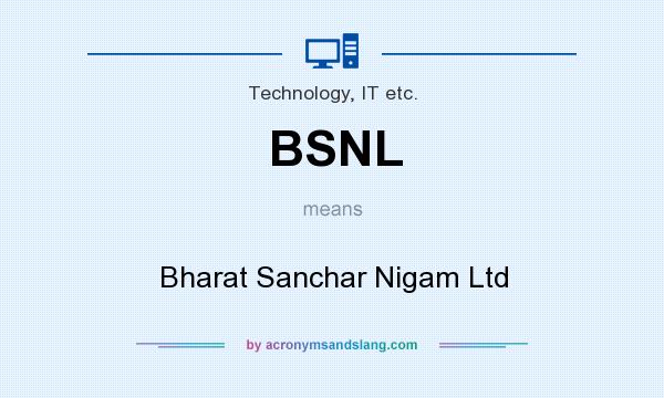 What does BSNL mean? It stands for Bharat Sanchar Nigam Ltd