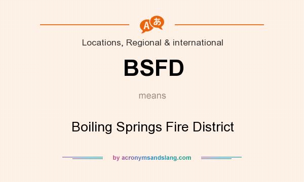 What does BSFD mean? It stands for Boiling Springs Fire District