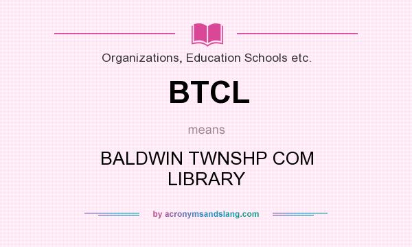 What does BTCL mean? It stands for BALDWIN TWNSHP COM LIBRARY