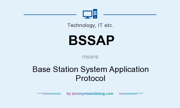 What does BSSAP mean? It stands for Base Station System Application Protocol