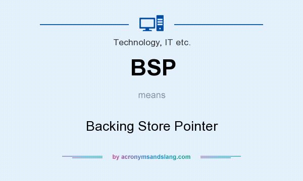 What does BSP mean? It stands for Backing Store Pointer
