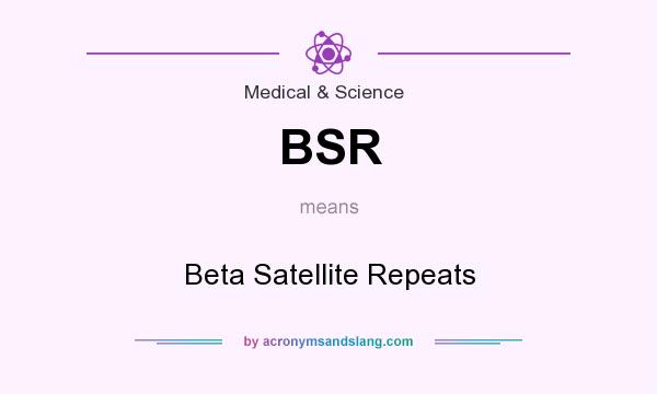 What does BSR mean? It stands for Beta Satellite Repeats