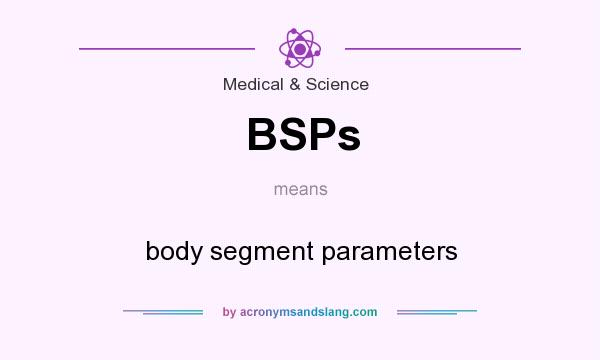 What does BSPs mean? It stands for body segment parameters