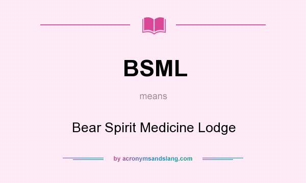 What does BSML mean? It stands for Bear Spirit Medicine Lodge