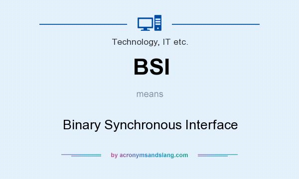 What does BSI mean? It stands for Binary Synchronous Interface