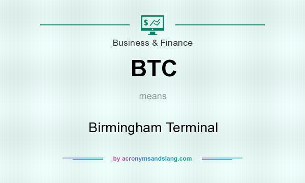 What does BTC mean? It stands for Birmingham Terminal