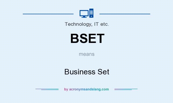 What does BSET mean? It stands for Business Set