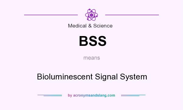 What does BSS mean? It stands for Bioluminescent Signal System