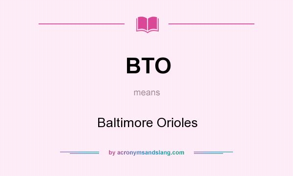What does BTO mean? It stands for Baltimore Orioles