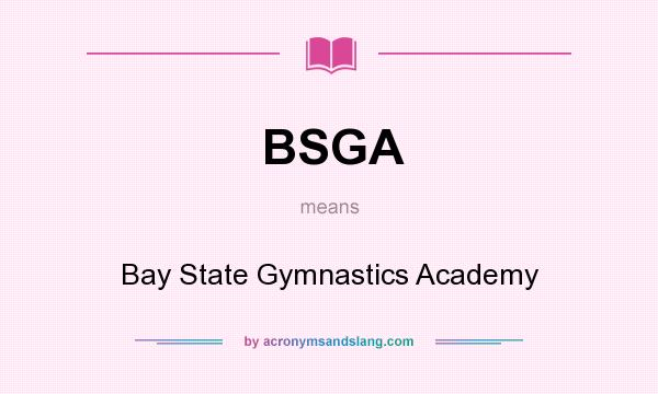 What does BSGA mean? It stands for Bay State Gymnastics Academy