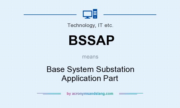 What does BSSAP mean? It stands for Base System Substation Application Part