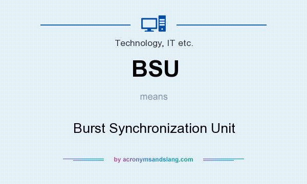 What does BSU mean? It stands for Burst Synchronization Unit