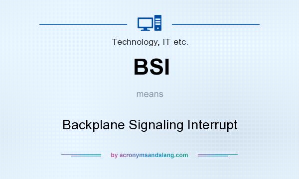 What does BSI mean? It stands for Backplane Signaling Interrupt