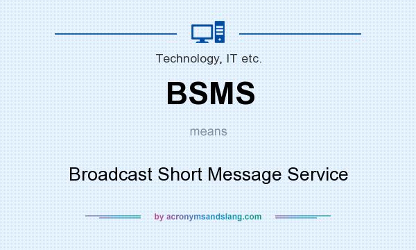 What does BSMS mean? It stands for Broadcast Short Message Service