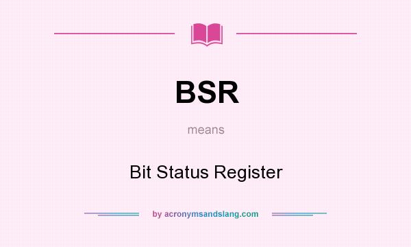 What does BSR mean? It stands for Bit Status Register