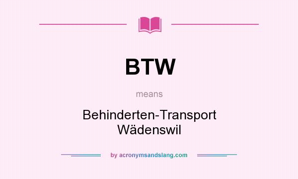 What does BTW mean? It stands for Behinderten-Transport Wädenswil