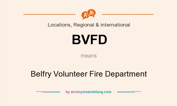 What does BVFD mean? It stands for Belfry Volunteer Fire Department