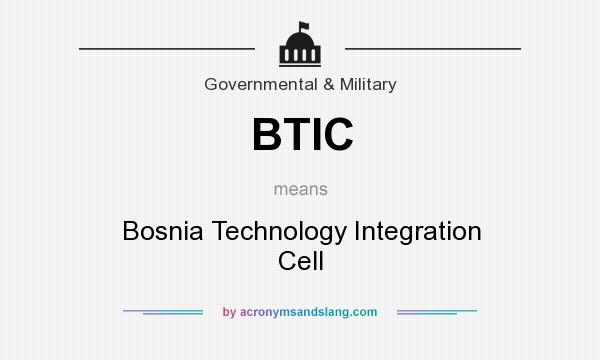 What does BTIC mean? It stands for Bosnia Technology Integration Cell