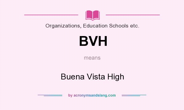 What does BVH mean? It stands for Buena Vista High