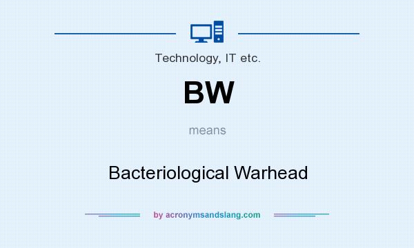 What does BW mean? It stands for Bacteriological Warhead