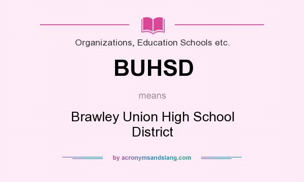 What does BUHSD mean? It stands for Brawley Union High School District