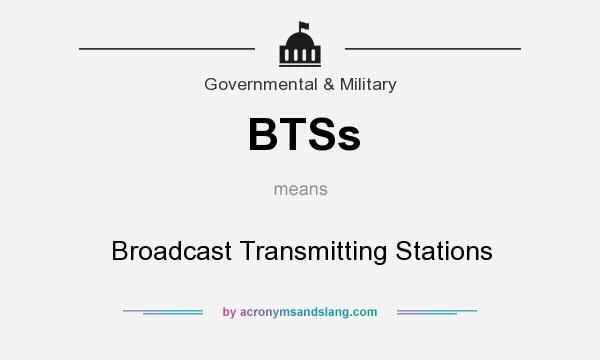 What does BTSs mean? It stands for Broadcast Transmitting Stations