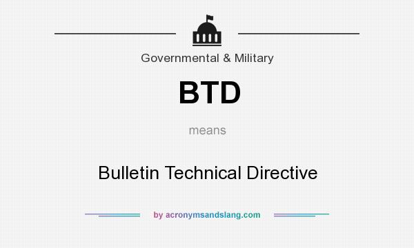 What does BTD mean? It stands for Bulletin Technical Directive