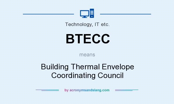 What does BTECC mean? It stands for Building Thermal Envelope Coordinating Council