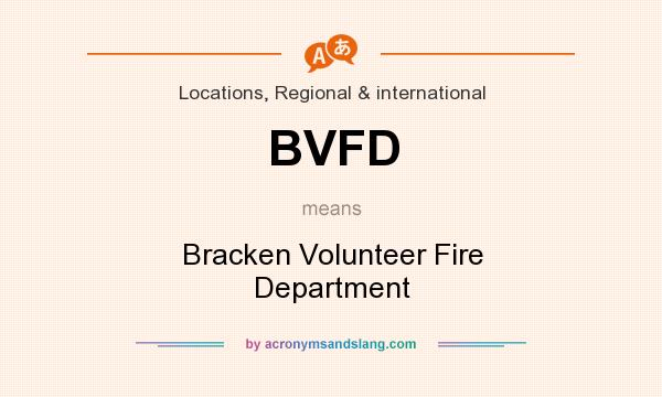What does BVFD mean? It stands for Bracken Volunteer Fire Department
