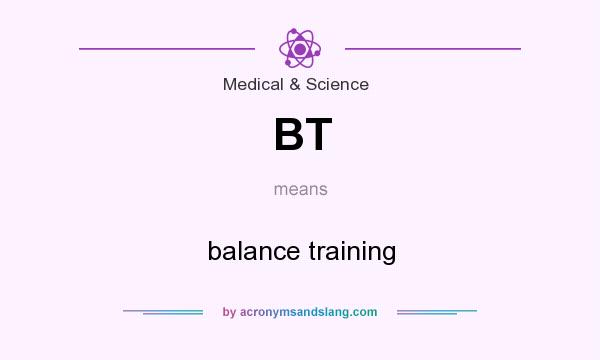 What does BT mean? It stands for balance training