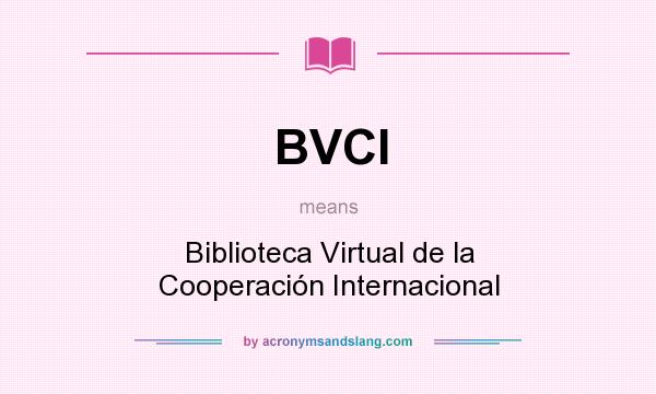 What does BVCI mean? It stands for Biblioteca Virtual de la Cooperación Internacional