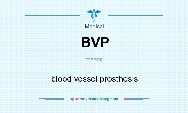 What does BVP mean? It stands for blood vessel prosthesis