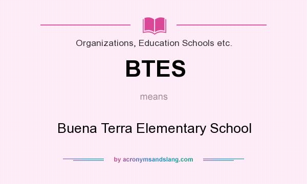 What does BTES mean? It stands for Buena Terra Elementary School