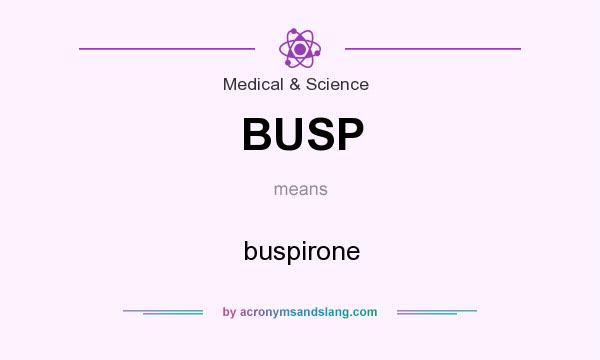 What does BUSP mean? It stands for buspirone