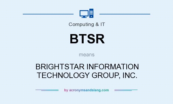 What does BTSR mean? It stands for BRIGHTSTAR INFORMATION TECHNOLOGY GROUP, INC.