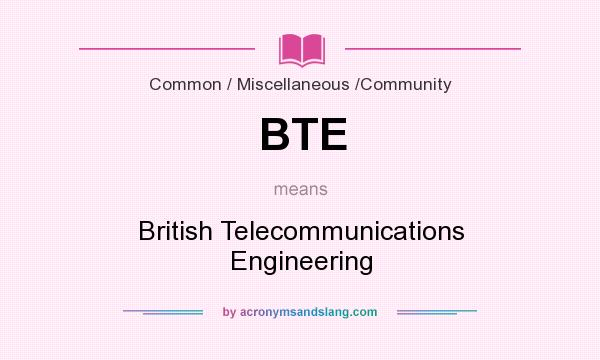 What does BTE mean? It stands for British Telecommunications Engineering