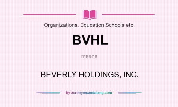 What does BVHL mean? It stands for BEVERLY HOLDINGS, INC.